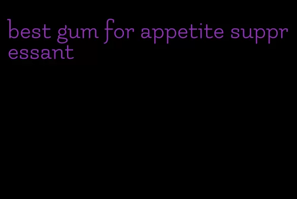 best gum for appetite suppressant