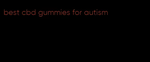 best cbd gummies for autism