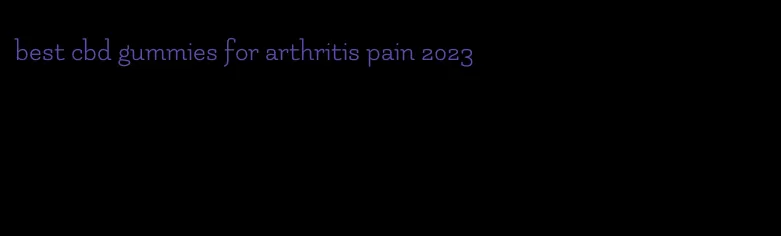 best cbd gummies for arthritis pain 2023