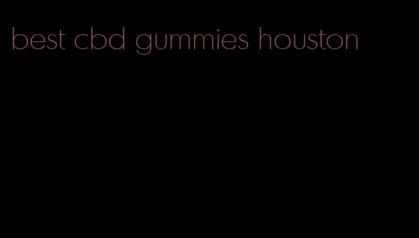 best cbd gummies houston