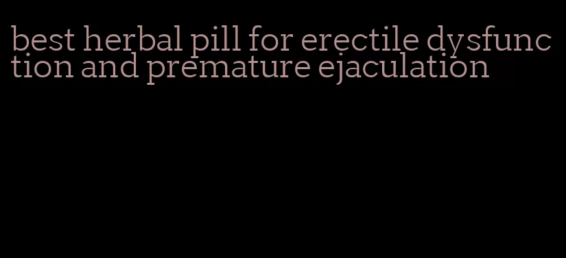 best herbal pill for erectile dysfunction and premature ejaculation