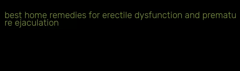 best home remedies for erectile dysfunction and premature ejaculation