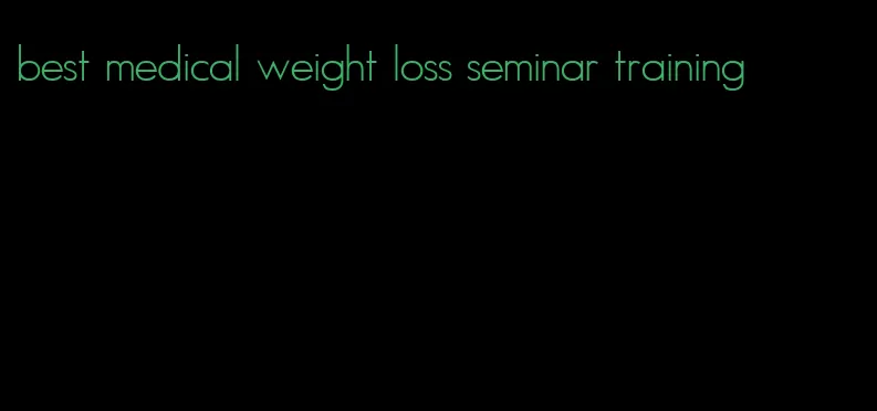 best medical weight loss seminar training