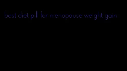 best diet pill for menopause weight gain