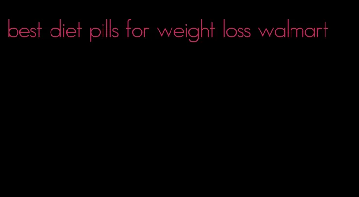 best diet pills for weight loss walmart