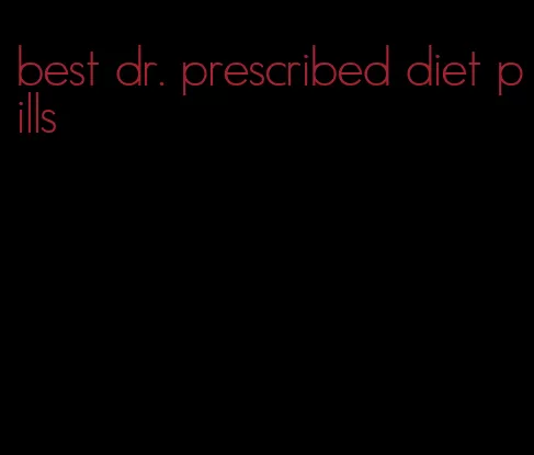 best dr. prescribed diet pills