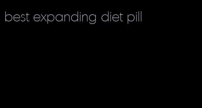 best expanding diet pill