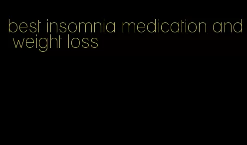 best insomnia medication and weight loss