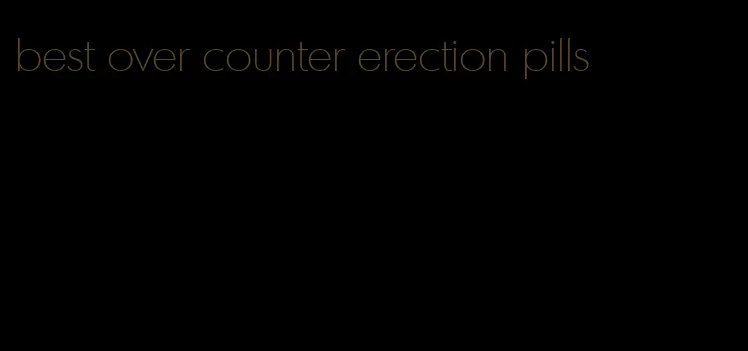 best over counter erection pills