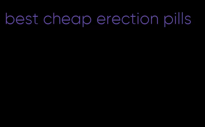 best cheap erection pills