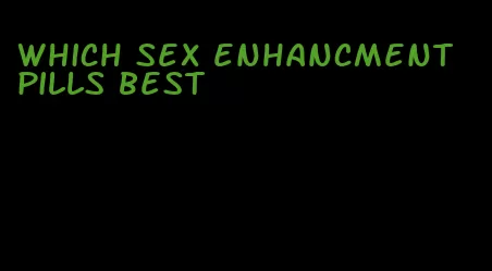 which sex enhancment pills best