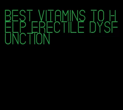 best vitamins to help erectile dysfunction