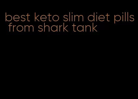 best keto slim diet pills from shark tank