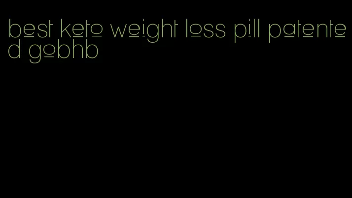 best keto weight loss pill patented gobhb