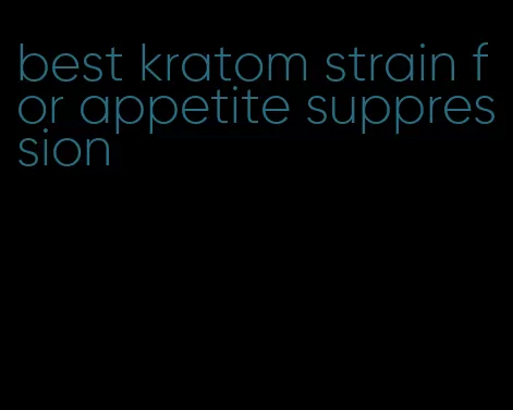 best kratom strain for appetite suppression