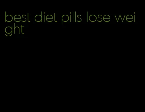 best diet pills lose weight