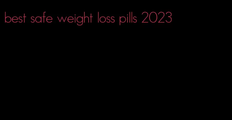 best safe weight loss pills 2023