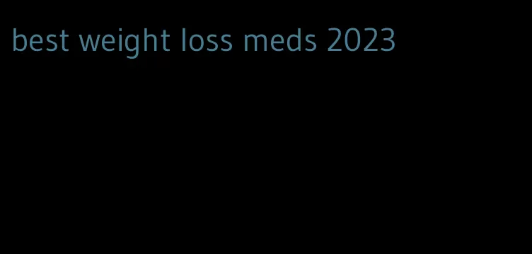 best weight loss meds 2023