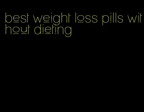 best weight loss pills without dieting