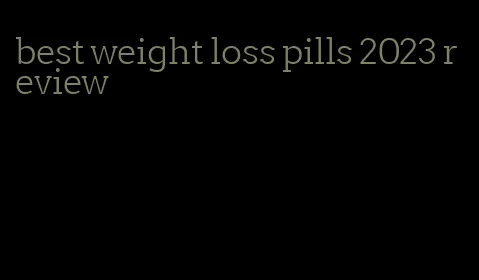 best weight loss pills 2023 review