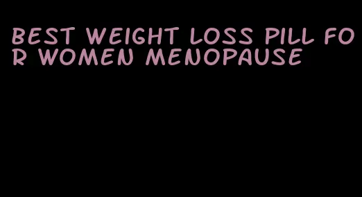 best weight loss pill for women menopause