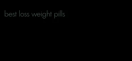 best loss weight pills