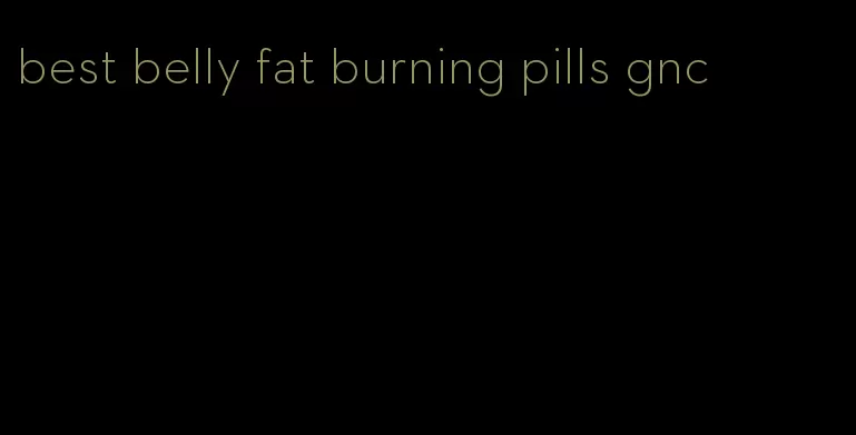 best belly fat burning pills gnc