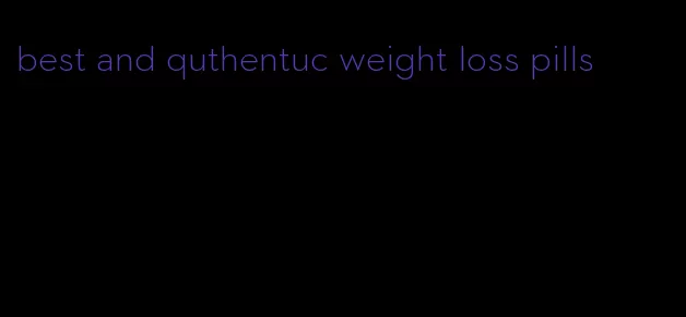 best and quthentuc weight loss pills