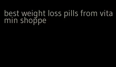 best weight loss pills from vitamin shoppe