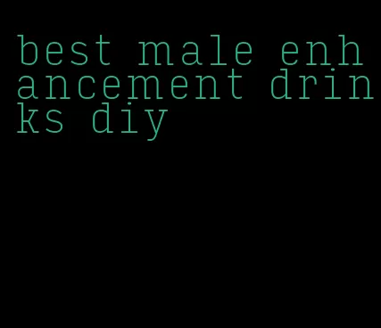 best male enhancement drinks diy