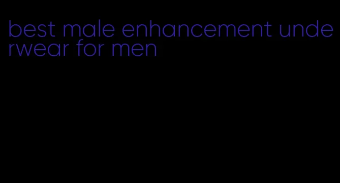 best male enhancement underwear for men