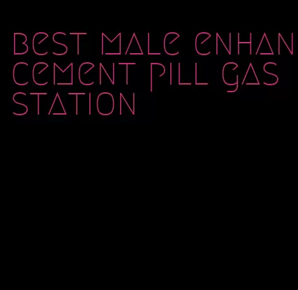 best male enhancement pill gas station