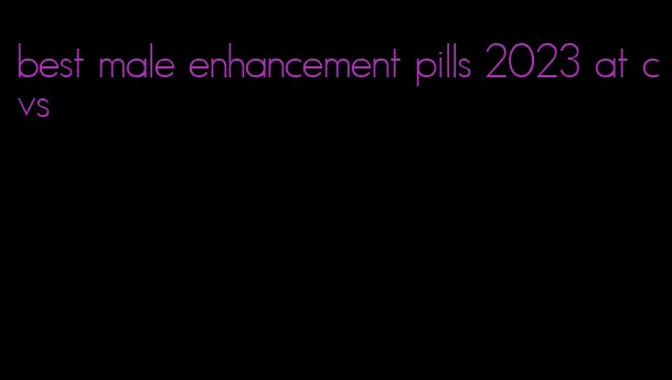 best male enhancement pills 2023 at cvs