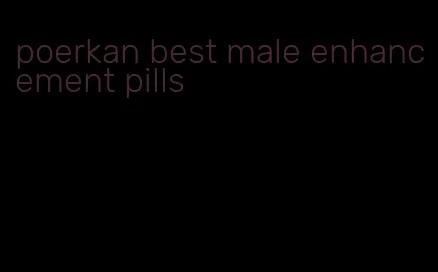 poerkan best male enhancement pills