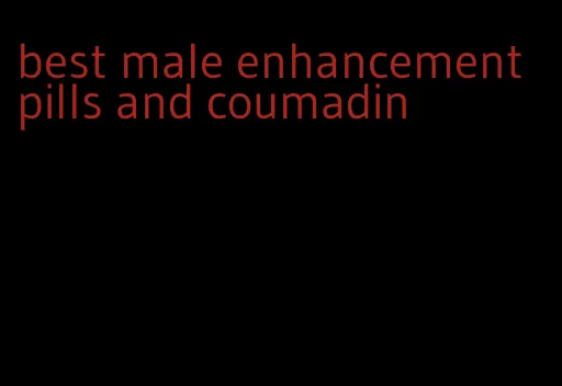 best male enhancement pills and coumadin