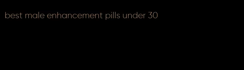 best male enhancement pills under 30