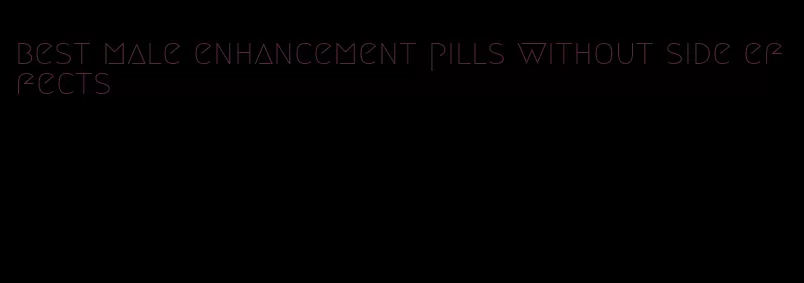 best male enhancement pills without side effects