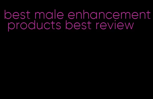 best male enhancement products best review