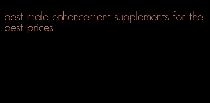 best male enhancement supplements for the best prices