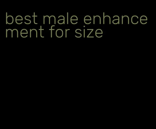 best male enhancement for size