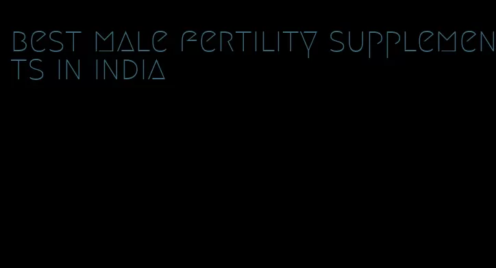 best male fertility supplements in india