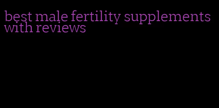 best male fertility supplements with reviews