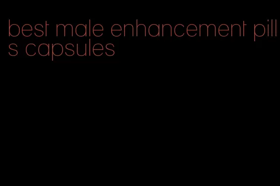 best male enhancement pills capsules