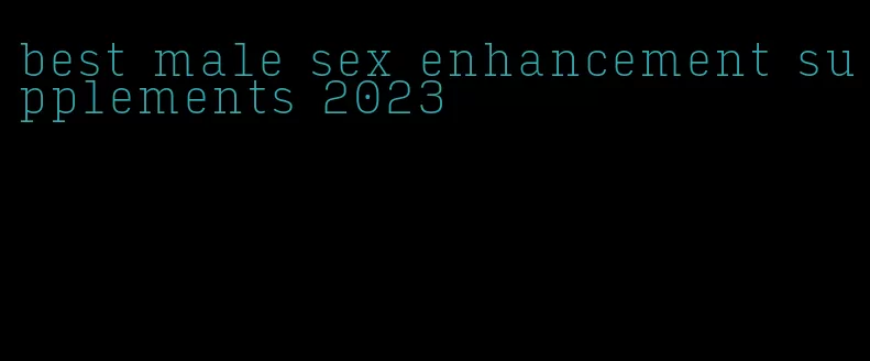 best male sex enhancement supplements 2023