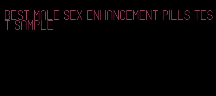 best male sex enhancement pills test sample