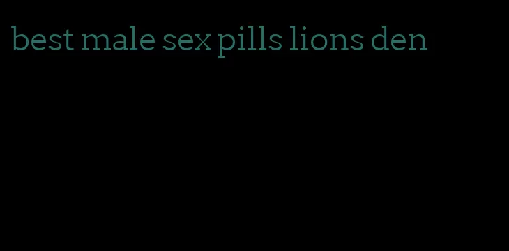 best male sex pills lions den