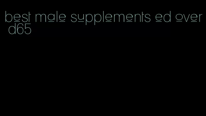 best male supplements ed over d65