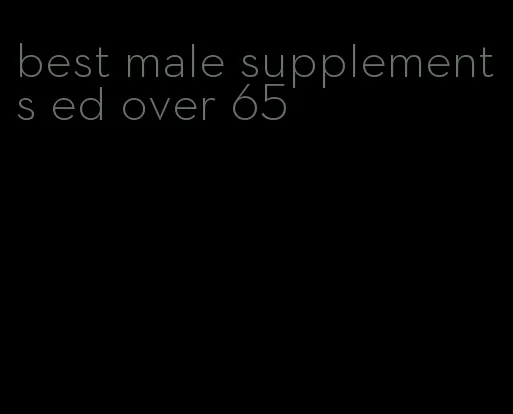 best male supplements ed over 65