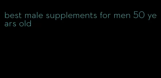 best male supplements for men 50 years old