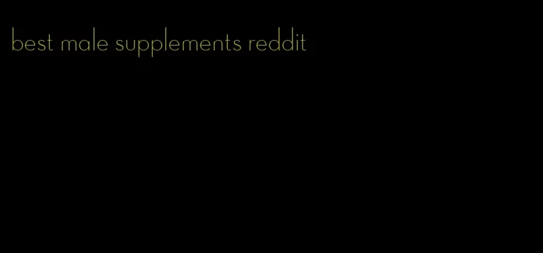 best male supplements reddit